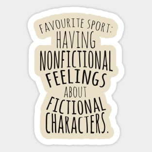 nonfictional feelings about fictional characters Sticker